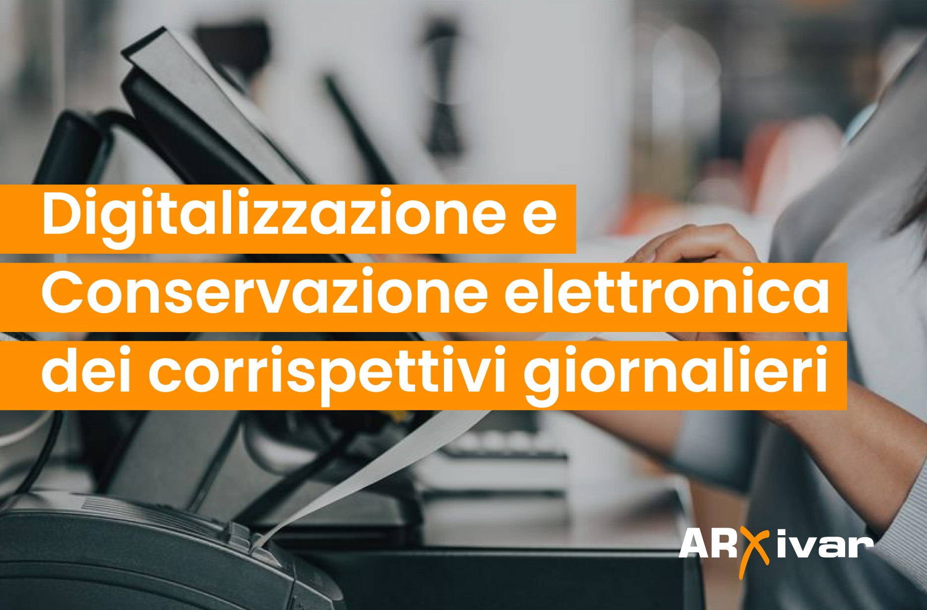 Gestione dei corrispettivi giornalieri: Digitalizzazione e Conservazione elettronica