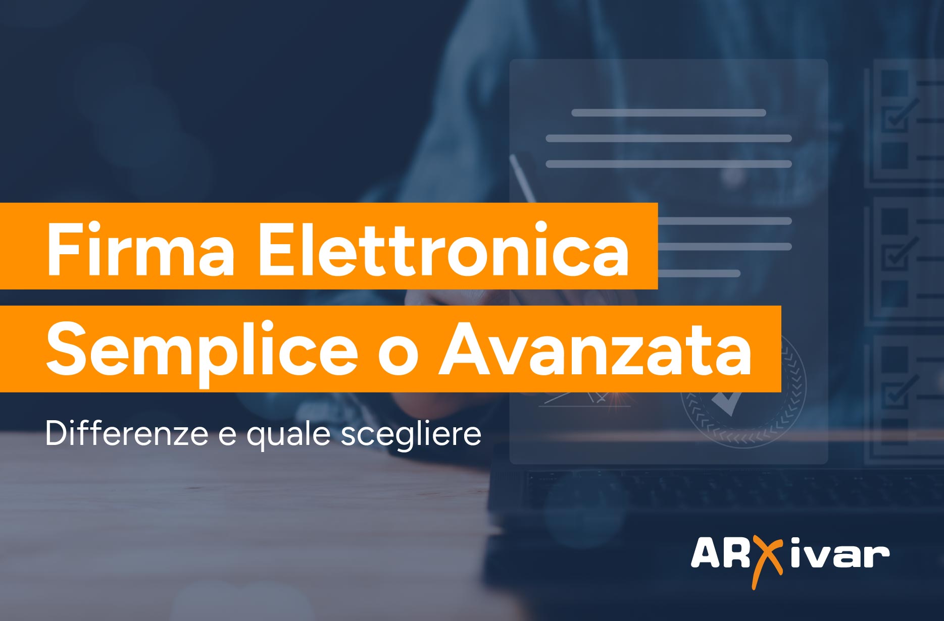 Firma elettronica semplice o avanzata? Differenze e quale scegliere